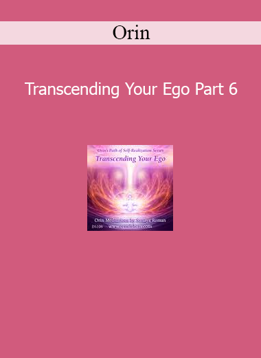 Orin Transcending Your Ego Part 6 course download