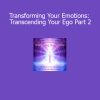 Orin Transforming Your Emotions Transcending Your Ego Part 2 course download