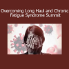 Overcoming Long Haul and Chronic Fatigue Syndrome Summit 2023 health recovery event
