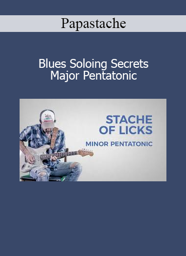 Papastache Blues Soloing Secrets Major Pentatonic guitar course