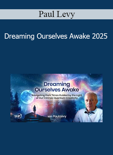 Paul Levy presenting Dreaming Ourselves Awake 2025 for awakening through the dreamlike nature of reality and inner transformation