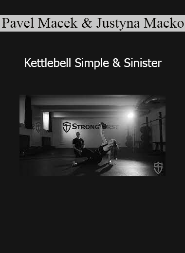 Download Kettlebell Simple & Sinister Course by Pavel Macek & Justyna Macková – StrongFirst Training System