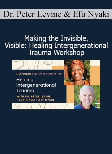 Peter Levine Efu Nyaki Healing Intergenerational Trauma Workshop course download