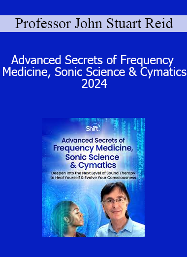Professor John Stuart Reid presenting Advanced Secrets of Frequency Medicine, Sonic Science & Cymatics 2024 for vibrational healing and sound-based science