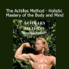 Download The Achilles Method: Holistic Mastery of the Body and Mind Course by Purity Chad