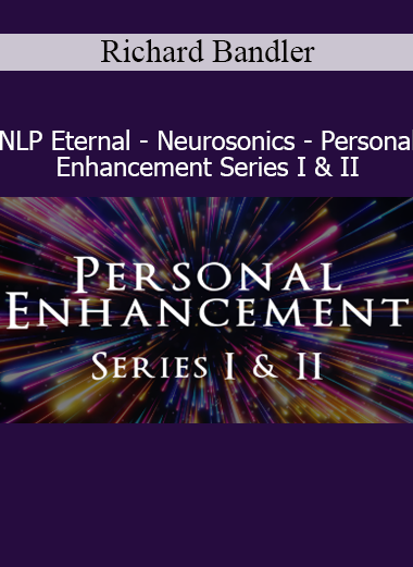 Richard Bandler presenting NLP Eternal Neurosonics Personal Enhancement Series for deep subconscious transformation