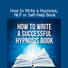 Download How to Write a Hypnosis, NLP or Self-Help Book Course by Richard Nongard