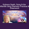 Robert Moss Embrace Death Dying and Afterlife course cover with shamanic dreamwork