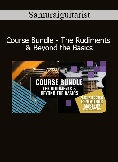 Samuraiguitarist The Rudiments and Beyond the Basics guitar course bundle