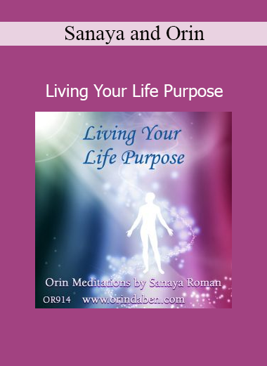 Sanaya and Orin guiding Living Your Life Purpose to align with soul purpose and express your higher self