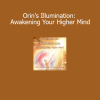Sanaya and Orin guiding Orin's Illumination to awaken the higher mind and expand spiritual intelligence