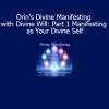Sanaya and Orin Divine Manifesting Part 1 Manifesting as Your Divine Self course download