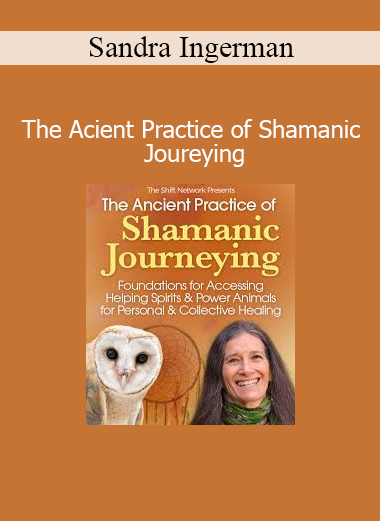 Sandra Ingerman The Ancient Practice of Shamanic Journeying course download