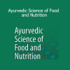 Sanjeev Rastogi - Ayurvedic Science of Food and Nutrition: Understand how Ayurvedic dietary wisdom supports digestion, vitality, and dosha balance for optimal wellbeing
