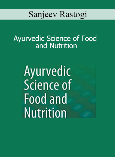 Sanjeev Rastogi - Ayurvedic Science of Food and Nutrition: Understand how Ayurvedic dietary wisdom supports digestion, vitality, and dosha balance for optimal wellbeing