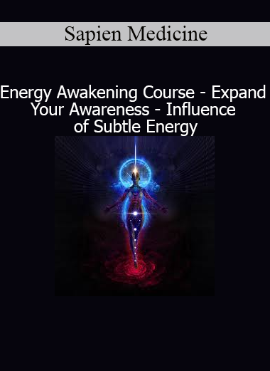 Sapien Medicine Energy Awakening Course for expanding awareness and understanding the influence of subtle energy