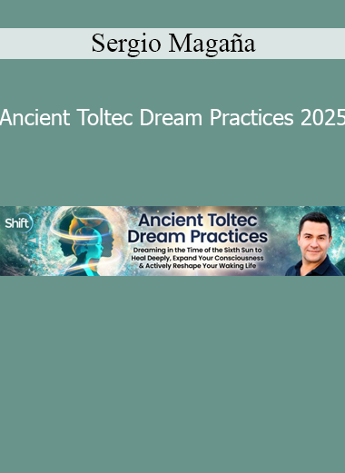 Download Ancient Toltec Dream Practices 2025 course by Sergio Magaña