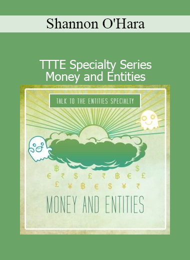 Download Shannon O’Hara TTTE Money and Entities – Access Consciousness entity clearing and abundance course