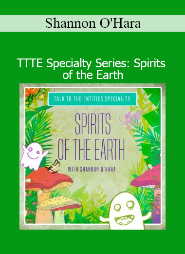 Download Shannon O’Hara TTTE Spirits of the Earth – Entity awareness and energetic connection to nature course