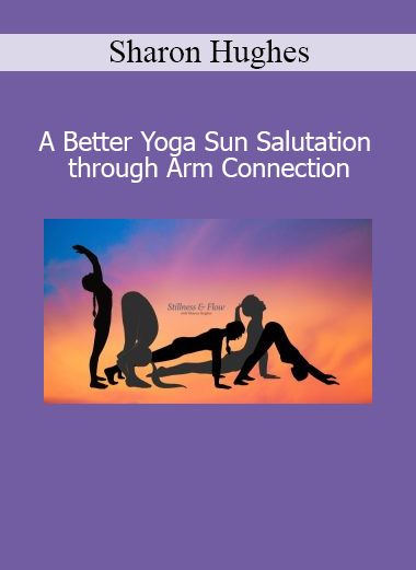 Download A Better Yoga Sun Salutation Through Arm Connection Course by Sharon Hughes