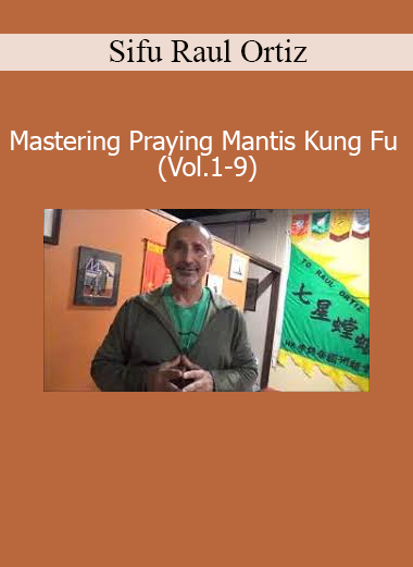 Download Sifu Raul Ortiz Mastering Praying Mantis Kung Fu Vol.1–9 – Traditional Chinese martial arts training