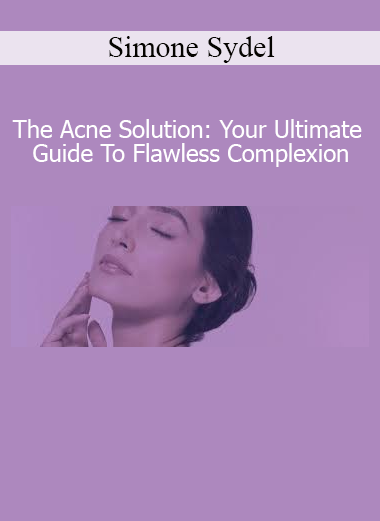 Download The Acne Solution by Simone Sydel – Guide to Clear Skin and Flawless Complexion