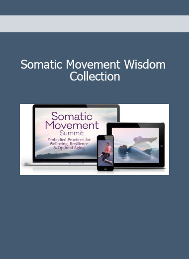 Download Somatic Movement Wisdom Collection – Embodied healing, movement intelligence, and body-mind integration course