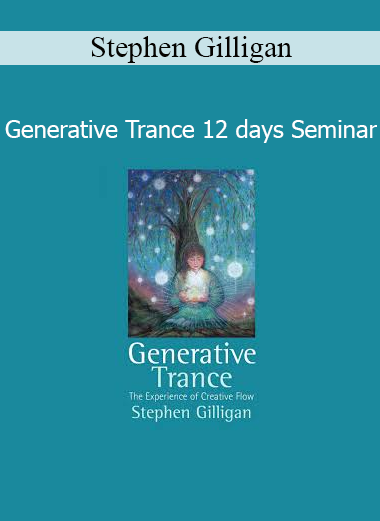 Stephen Gilligan Generative Trance 12-Day Seminar online course cover