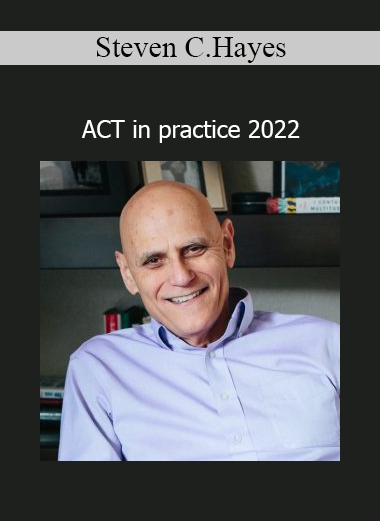 Download Steven C. Hayes ACT in Practice 2022 course – Acceptance and Commitment Therapy training