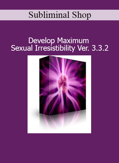 Subliminal Shop audio program Develop Maximum Sexual Irresistibility Version 3.3.2 cover image