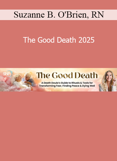 Suzanne B. O'Brien RN - The Good Death 2025 course cover – end-of-life care and conscious dying