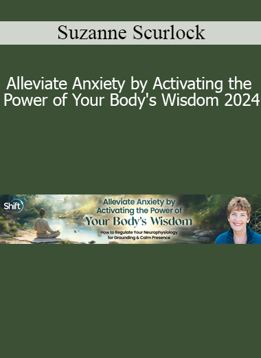 Suzanne Scurlock presenting Alleviate Anxiety by Activating the Power of Your Body's Wisdom 2024 for somatic healing and inner calm