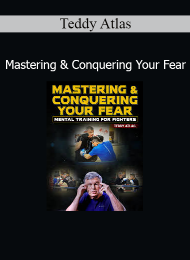 Download Mastering and Conquering Your Fear Course by Teddy Atlas – Mental Toughness & Courage Training