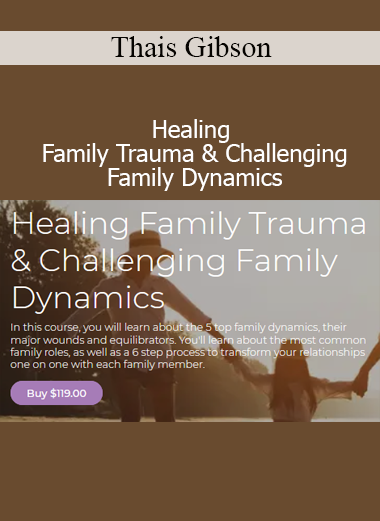Thais Gibson teaching emotional healing techniques for resolving family trauma and improving difficult family relationships