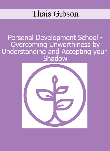 Thais Gibson teaching how to overcome unworthiness by understanding and accepting the shadow self at Personal Development School