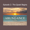 The Abundance Code Episode 2 The Quest Begins wealth transformation journey