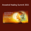 The Shift Network Ancestral Healing Summit 2021 course download