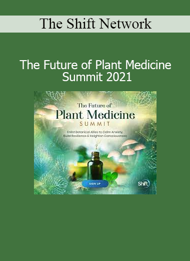 The Shift Network The Future of Plant Medicine Summit 2021 course download