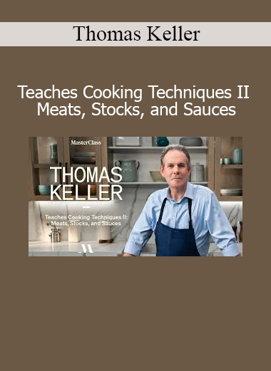 Download Cooking Techniques II Meats Stocks and Sauces course by Thomas Keller