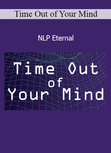 Time Out of Your Mind NLP Eternal course download