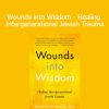 Dr. Tirzah Firestone guiding Wounds into Wisdom course on healing intergenerational Jewish trauma