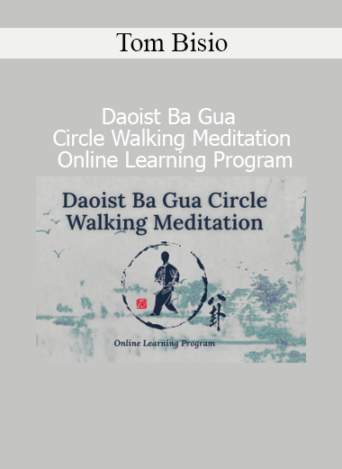 Download Daoist Ba Gua Circle Walking Meditation Course by Tom Bisio – Online Program