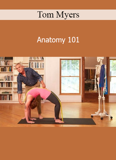 Download Tom Myers Anatomy 101 course – Bodywork and Anatomy Training