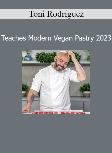 Toni Rodríguez Teaches Modern Vegan Pastry 2023 course