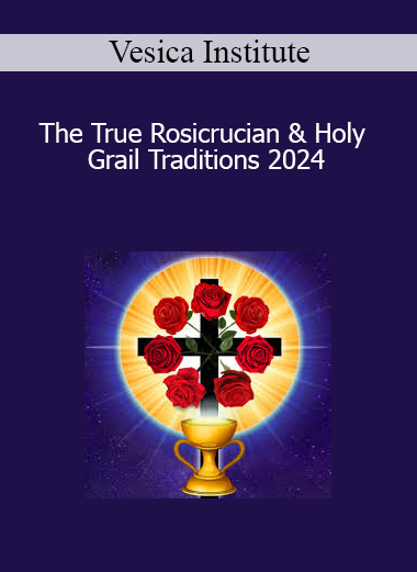 Vesica Institute presenting The True Rosicrucian & Holy Grail Traditions 2024 to unveil esoteric teachings, sacred geometry, and inner alchemy from Western spiritual lineages