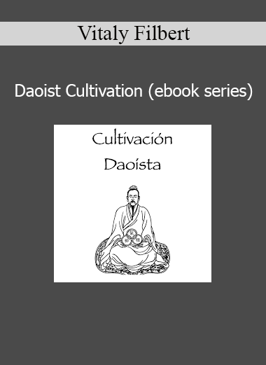 Vitaly Filbert Daoist Cultivation ebook series on traditional Taoist inner alchemy and spiritual development