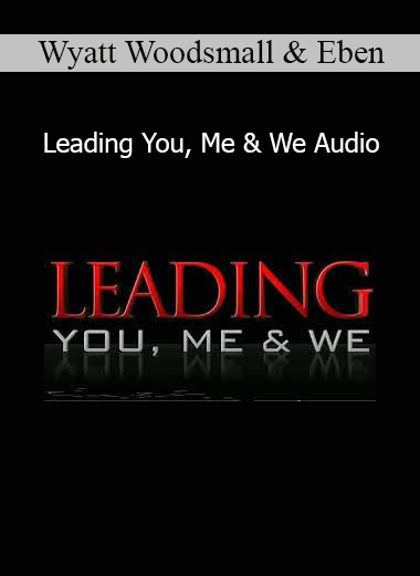 Wyatt Woodsmall and Eben Pagan presenting Leading You, Me & We audio program on personal and relational leadership