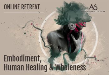 Aisha Salem - Embodiment, Human Healing & Wholeness Online Retreat