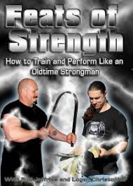 Bud Jeffries and Logan Christopher - Feats of Strength How to Train and Perform Like an Oldtime Strongman