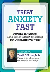 David Burns - Treat Anxiety Fast Powerful, Fast-Acting, Drug-Free Treatment Techniques that Defeat Anxiety & Worry